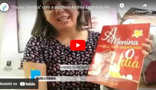 PAUSA LITERÁRIA – COM A ESCRITORA ANDRÉA ESPÍNDULA #4